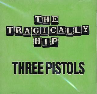 Three Pistols 1991 single by The Tragically Hip