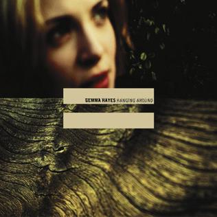 Hanging Around (Gemma Hayes song) 2002 song performed by Gemma Hayes