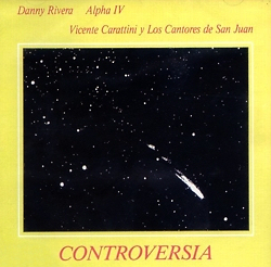 <i>Controversia</i> (album) 1985 studio album by Danny Rivera, Vicente Carattini y Los Cantores de San Juan and Alpha IV.