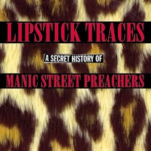 Lipstick Traces A Secret History of Manic Street Preachers