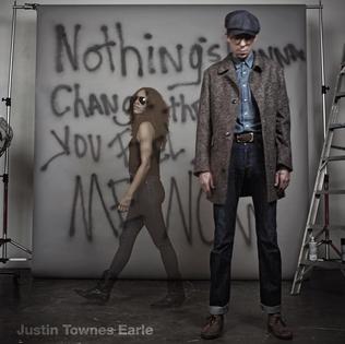 <i>Nothings Gonna Change the Way You Feel About Me Now</i> 2012 studio album by Justin Townes Earle