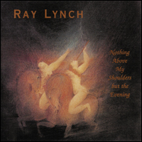 <i>Nothing Above My Shoulders but the Evening</i> 1993 studio album by Ray Lynch