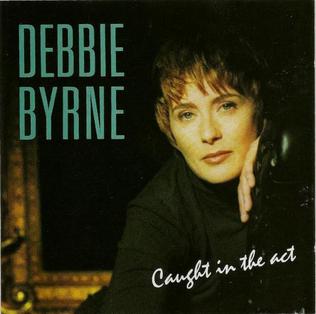 <i>Caught in the Act</i> (Debra Byrne album) 1991 studio album by Debbie Byrne