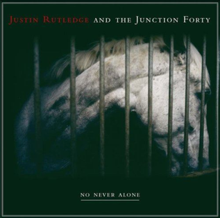 <i>No Never Alone</i> 2004 studio album by Justin Rutledge