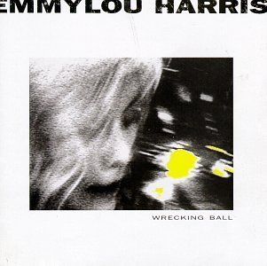 <i>Wrecking Ball</i> (Emmylou Harris album) album by Emmylou Harris