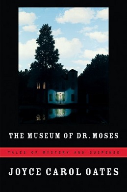 <i>The Museum of Dr. Moses</i> 2007 short story collection by Joyce Carol Oates