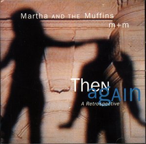 <i>Then Again: A Retrospective</i> 1998 greatest hits album by Martha and the Muffins