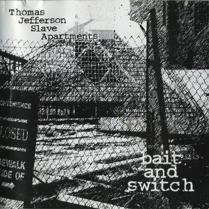 <i>Bait and Switch</i> (album) 1995 studio album by Thomas Jefferson Slave Apartments