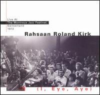 <i>I, Eye, Aye: Live at the Montreux Jazz Festival, 1972</i> 1996 live album by Rahsaan Roland Kirk