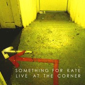 <i>Live at the Corner</i> (Something for Kate album) 2008 live album by Something for Kate