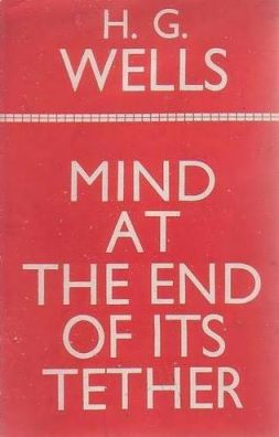 <i>Mind at the End of Its Tether</i> Book by Herbert George Wells