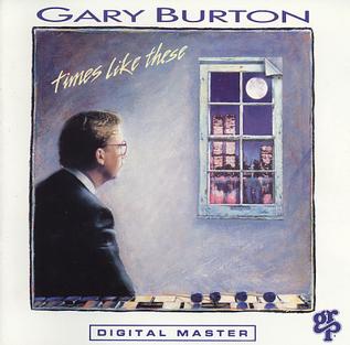 <i>Times Like These</i> (Gary Burton album) 1988 studio album by Gary Burton