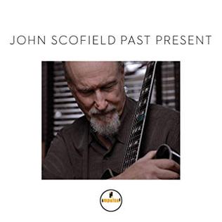 <i>Past Present</i> (John Scofield album) 2015 studio album by John Scofield