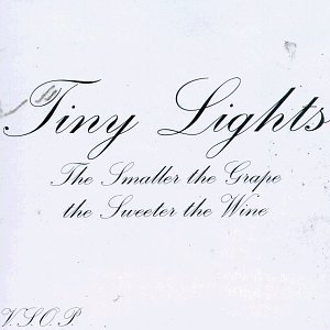 <i>The Smaller the Grape, the Sweeter the Wine</i> 1997 studio album by Tiny Lights