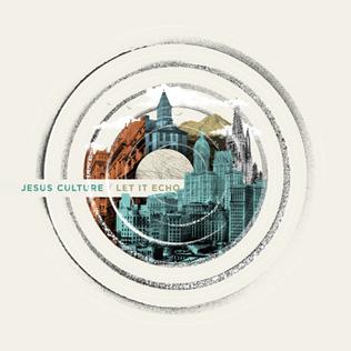 <i>Let It Echo</i> 2016 live album by Jesus Culture