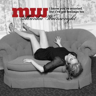 <i>I Know Youre Married But Ive Got Feelings Too</i> album by Martha Wainwright