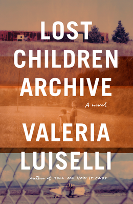 <i>Lost Children Archive</i> 2019 novel by Valeria Luiselli