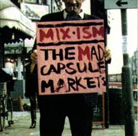Mix-ism is the fourth album from The Mad Capsule Markets. Mix-ism earned The Mad Capsule Markets their first high rated album on the charts and featured the band experimenting and branching out, showing a more melodious sound overall. The album has a very dark feel to it compared to other releases, mainly coming from the lyrical themes featured. The album was also recorded in England.