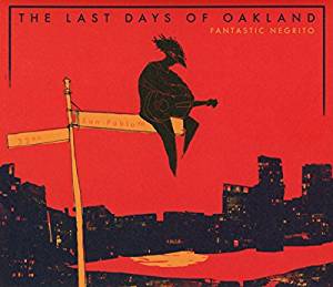 <i>The Last Days of Oakland</i> 2016 studio album by Fantastic Negrito