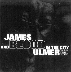 <i>Bad Blood in the City: The Piety Street Sessions</i> 2007 studio album by James Blood Ulmer