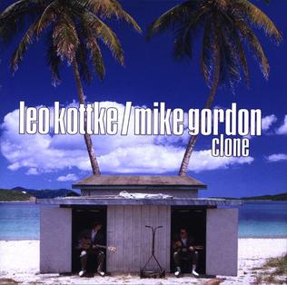 <i>Clone</i> (Leo Kottke and Mike Gordon album) 2002 studio album by Mike Gordon & Leo Kottke