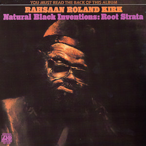 <i>Natural Black Inventions: Root Strata</i> 1971 studio album by Rahsaan Roland Kirk