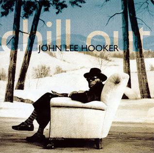 <i>Chill Out</i> (John Lee Hooker album) 1995 studio album by John Lee Hooker