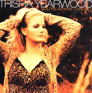 Youre Where I Belong 1999 single by Trisha Yearwood