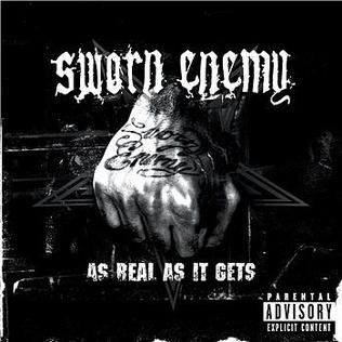 As Real as It Gets is the first full-length studio album released by the metalcore band, Sworn Enemy. It was released on March 25, 2003, by Elektra Records. The title track is used in the film, The Texas Chainsaw Massacre.