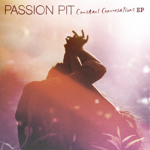 <i>Constant Conversations</i> (EP) 2013 EP by Passion Pit