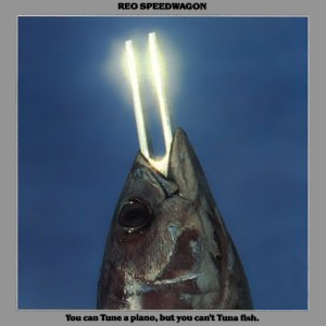 <i>You Can Tune a Piano, but You Cant Tuna Fish</i> Album by REO Speedwagon