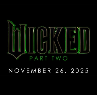 <i>Wicked Part Two</i> Upcoming two-part film directed by Jon M. Chu