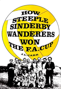 <i>How Steeple Sinderby Wanderers Won the F.A. Cup</i> 1975 novel by J.L. Carr