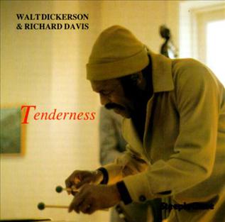 <i>Tenderness</i> (Walt Dickerson and Richard Davis album) 1985 studio album by Walt Dickerson and Richard Davis