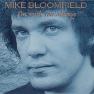 <i>Im with You Always</i> 2008 live album by Mike Bloomfield