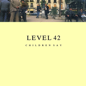 File:Level 42 - Children Say.jpg