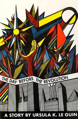 <span class="mw-page-title-main">The Day Before the Revolution</span> Short story by Ursula K. Le Guin