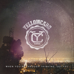 <i>When Youre Through Thinking, Say Yes</i> 2011 studio album by Yellowcard