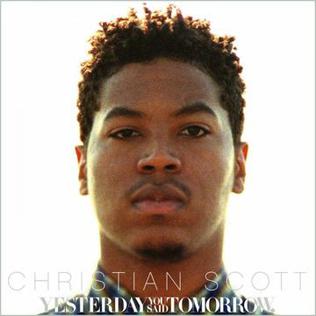 <i>Yesterday You Said Tomorrow</i> 2010 studio album by Christian Scott