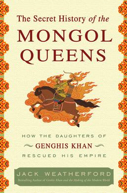 <i>The Secret History of the Mongol Queens</i> 2010 book by Jack Weatherford