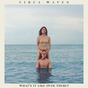 <i>Whats It Like Over There?</i> 2019 studio album by Circa Waves