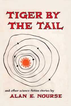 <i>Tiger by the Tail and Other Science Fiction Stories</i> 1961 collection of stories by Alan E. Nourse