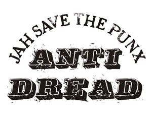 Anti Dread logo with a slogan similar to God save the Queen, with the words God replaced with "Jah" and queen with "punx." Antidreadlogo.jpg