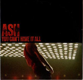 You Cant Have It All 2007 song performed by Ash