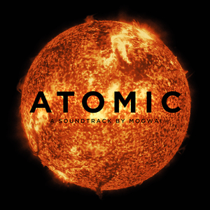 <i>Atomic</i> (Mogwai album) 2016 soundtrack album by Mogwai