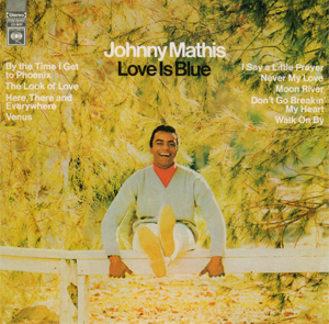 <i>Love Is Blue</i> (Johnny Mathis album) album by Johnny Mathis