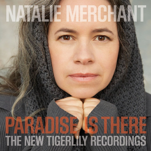 <i>Paradise Is There: The New Tigerlily Recordings</i> 2015 studio album by Natalie Merchant
