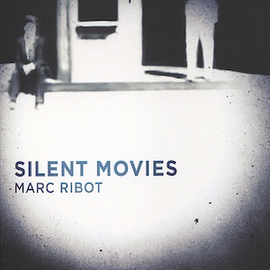 <i>Silent Movies</i> 2010 studio album by Marc Ribot