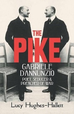 <i>The Pike: Gabriele DAnnunzio, Poet, Seducer and Preacher of War</i> 2013 book by Lucy Hughes-Hallett