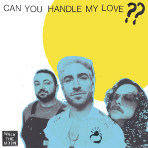 Can You Handle My Love?? 2021 single by Walk the Moon